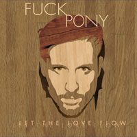 FuckPony - let the love flow - artist face on album cover